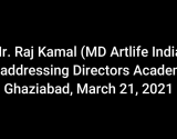 Artlife Director's Academy - March 21, 2021, Mr. Raj Kamal Addressing, Watch till the end!